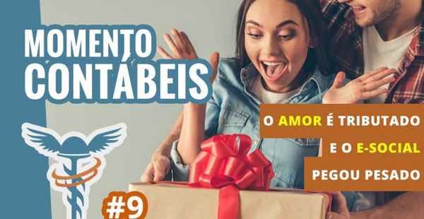 O Amor é Tributado e o E-Social Pegou Pesado - Momento Contábeis #9