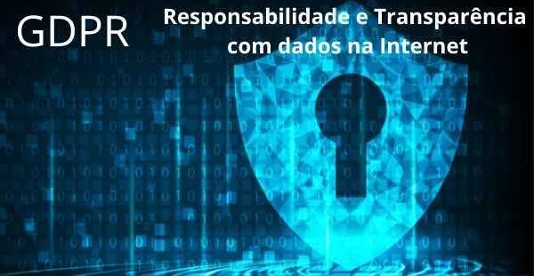 GDPR: Responsabilidade e Transparência com dados na Internet