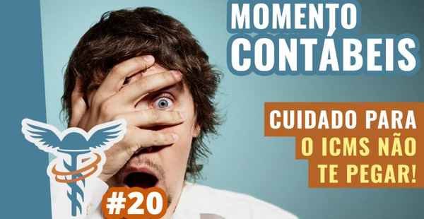 Cuidado para o ICMS não te pegar - Momento Contábeis #20