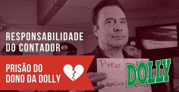 Responsabilidade do Contador - Prisão do dono da Dolly