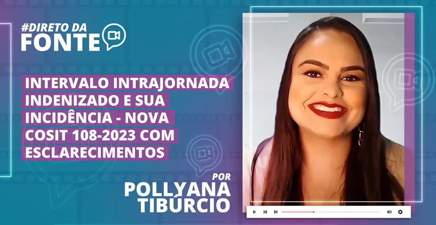  Intervalo Intrajornada Indenizado e sua incidência - Nova COSIT 108-2023 com esclarecimentos