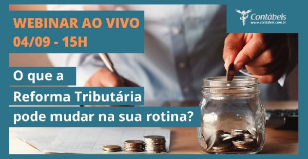 Webinar ao vivo esclarece impactos da Reforma Tributária