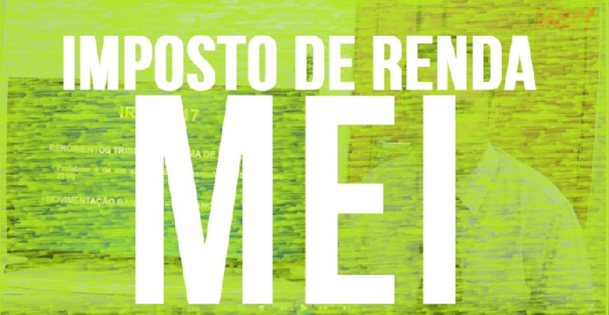 Imposto de Renda: Veja como fica a situação do MEI para 2020