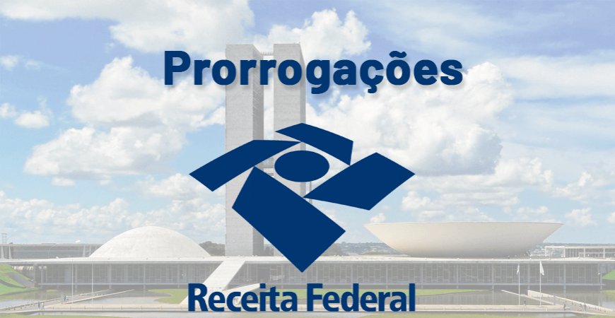 Prorrogação de Obrigações Acessórias e Impostos - Quais estão valendo?