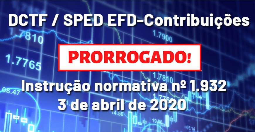 Covid-19: Prorrogado prazo para apresentação da DCTF e EFD-Contribuições