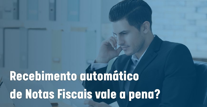 Pagar pelo recebimento automático de Notas Fiscais vale a pena?