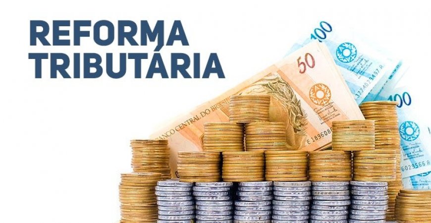 Reforma Tributária: a grande pauta nacional