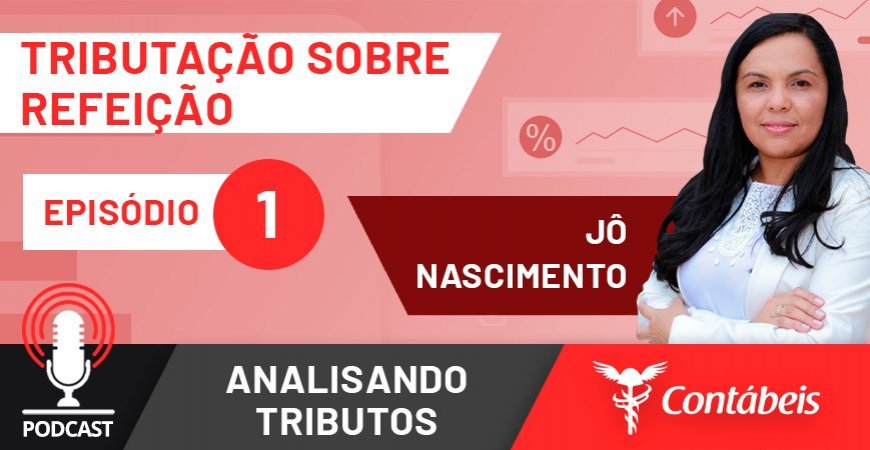 Podcast: Como funciona PIS e Cofins sobre produtos alimentícios?