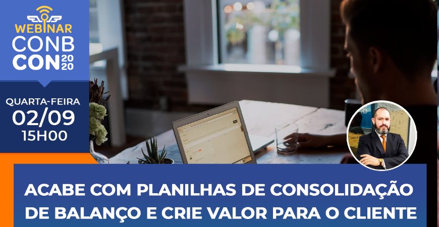 Saiba como acabar com planilhas de consolidação de balanço e criar valor para o cliente