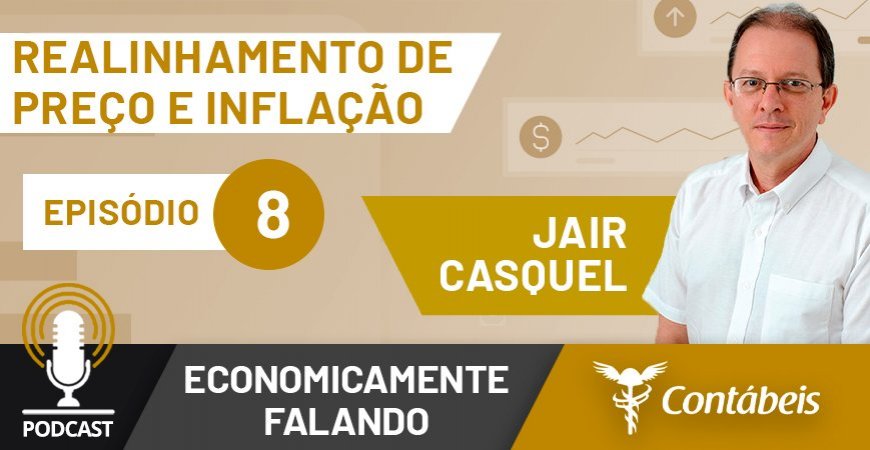 Podcast: Entenda a inflação e o realinhamento de preços