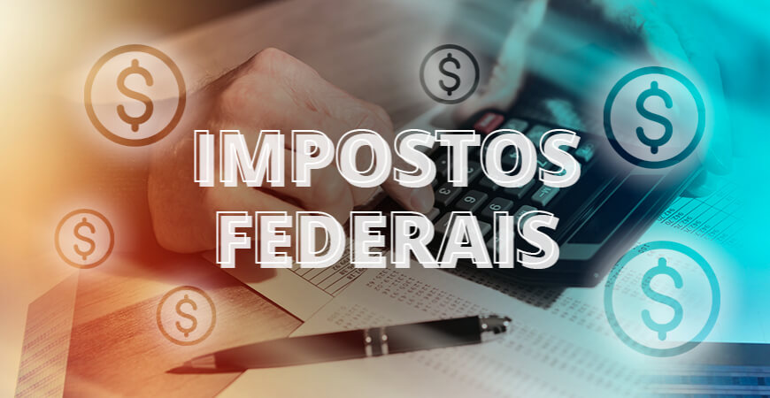 Impostos federais: saiba quais são e para que eles servem