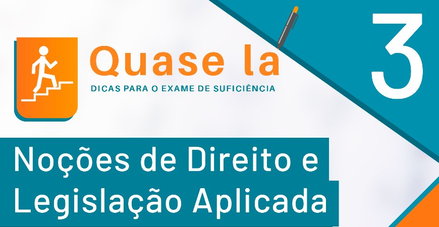 Exame de Suficiência: Noções de direito e legislação aplicada