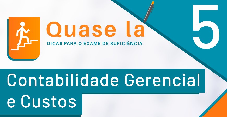 Exame de Suficiência: Contabilidade gerencial e de custos