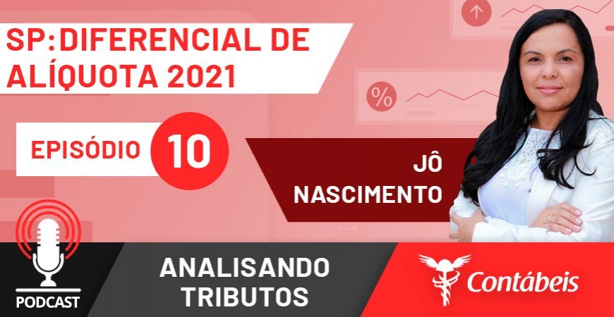 Podcast: Entenda as mudanças no diferencial de alíquota de São Paulo para 2021