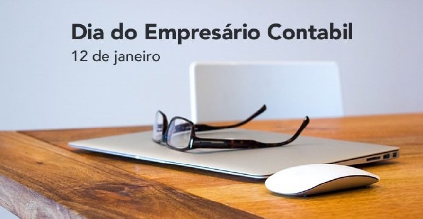 12 de Janeiro: Dia do empresário contábil: 4 motivos que tornam o profissional essencial