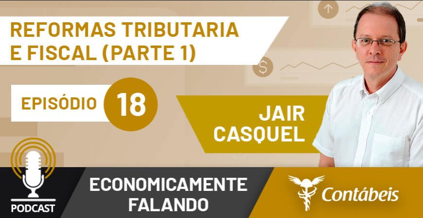 Podcast: Reformas tributária e fiscal são suficientes?