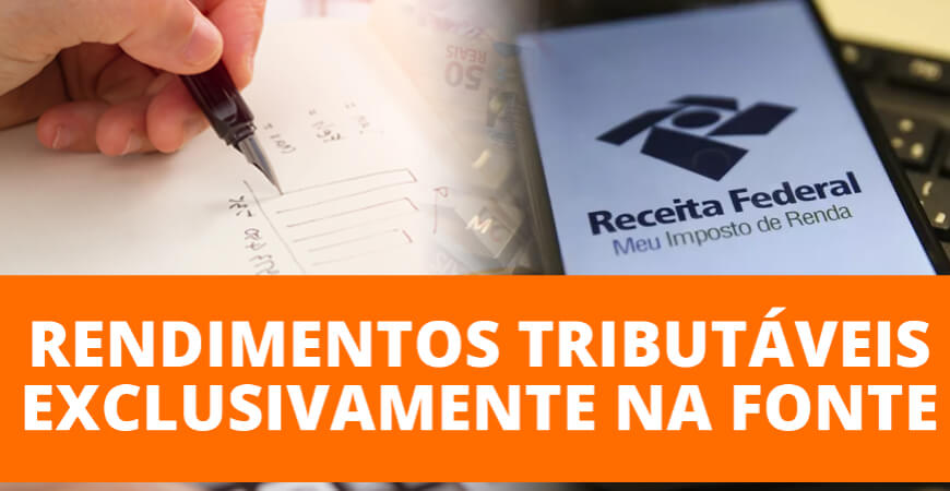 IRPF 2021: Quais são os rendimentos tributáveis exclusivamente na fonte?