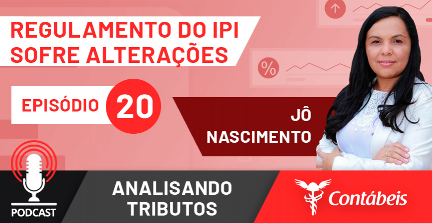 Podcast: entenda as alterações no regulamento do IPI