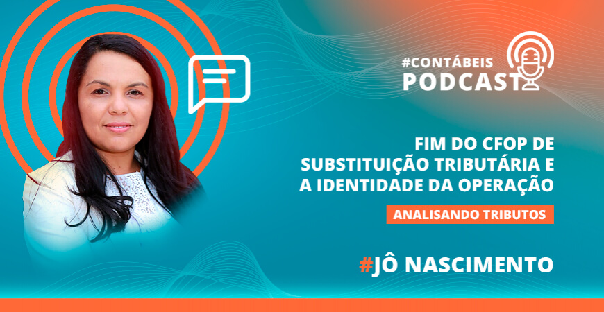 Podcast: Fim do CFOP de Substituição Tributária