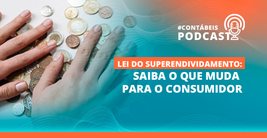 Podcast: Saiba o que muda para o consumidor com a nova Lei do Superendividamento