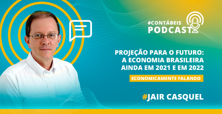 Podcast: Projeção para o futuro da economia brasileira em 2021 e 2022