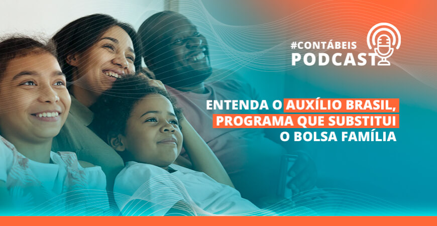 Podcast: Entenda o Auxílio Brasil, programa que vai substituir o Bolsa Família
