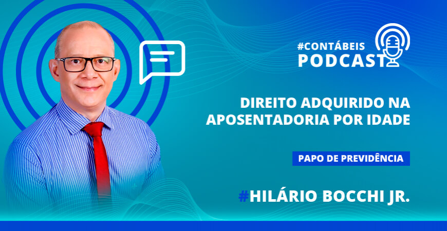 Podcast: Direito adquirido na aposentadoria por idade