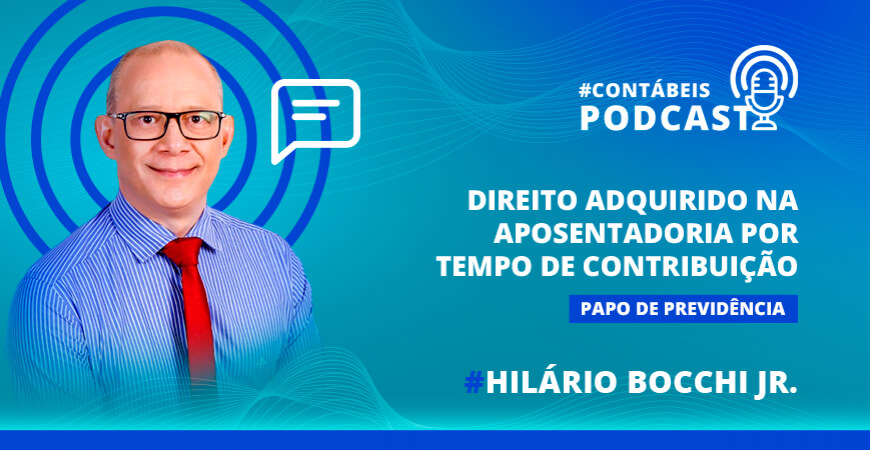 Podcast: Direito adquirido na aposentadoria por tempo de contribuição