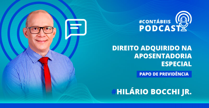 Podcast: Direito adquirido na aposentadoria especial