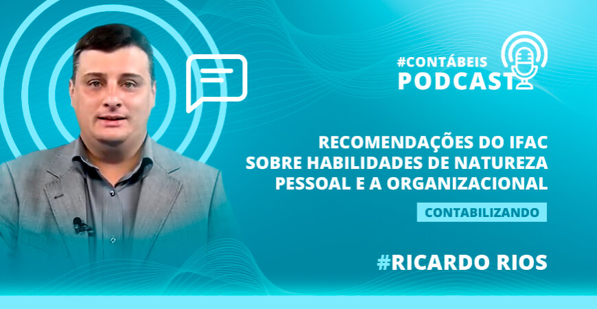 Podcast: Recomendações do IFAC sobre habilidades de natureza pessoal e a organizacional