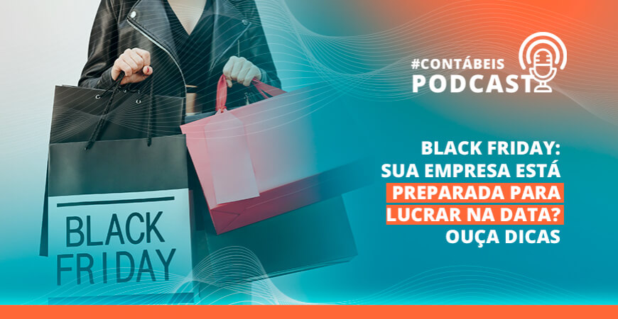 Podcast: Sua empresa está preparada para lucrar na Black Friday? Ouça dicas