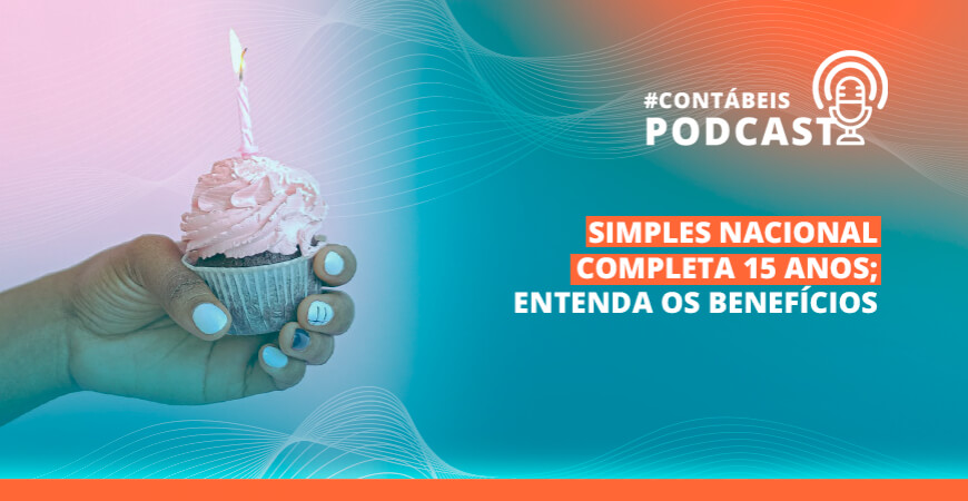 Podcast: Simples Nacional completa 15 anos; entenda os benefícios