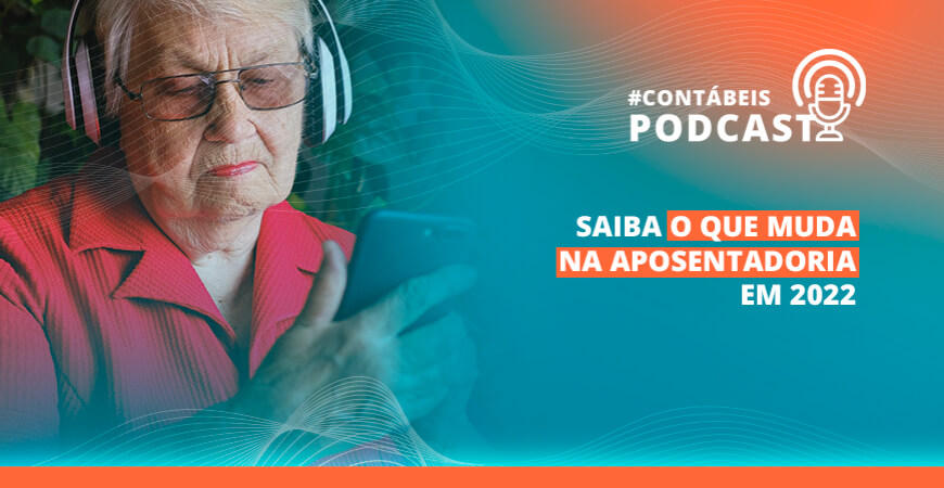 Podcast: saiba o que muda na aposentadoria em 2022