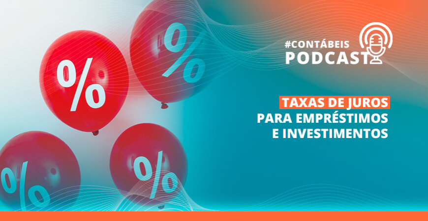 Podcast: entenda como funcionam as taxas de juros para empréstimos e investimentos