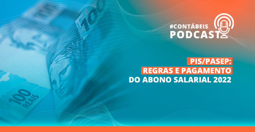 Podcast: PIS/Pasep: regras e pagamento do abono salarial 2022