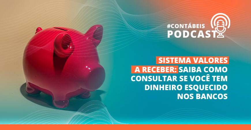 Podcast: saiba como consultar se você tem dinheiro esquecido nos bancos