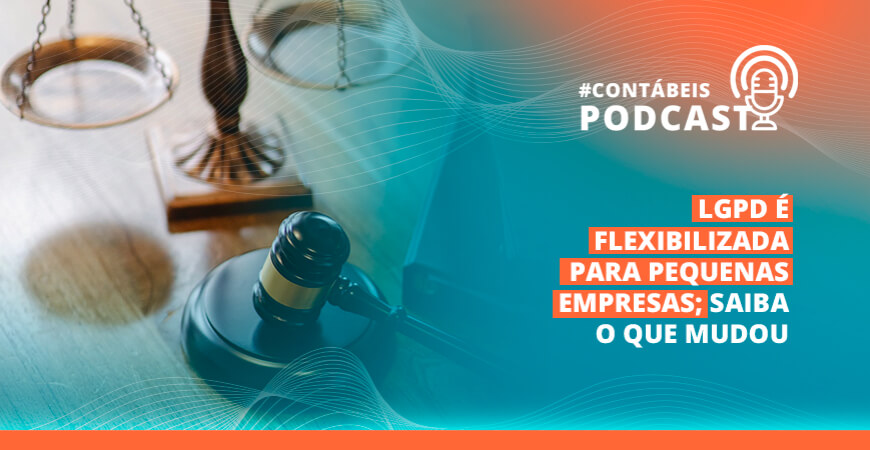 Podcast: LGPD é flexibilizada para pequenas empresas; saiba o que mudou