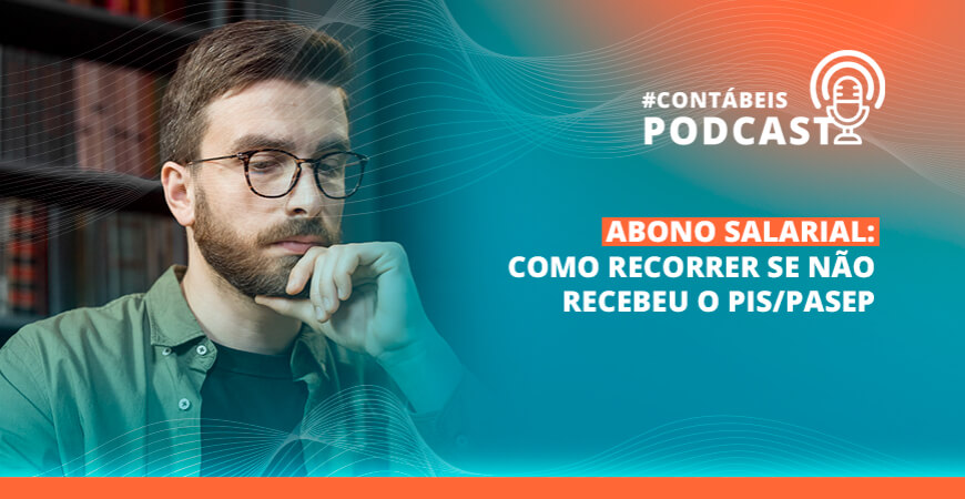 Podcast: como recorrer se não recebeu o abono salarial 2022