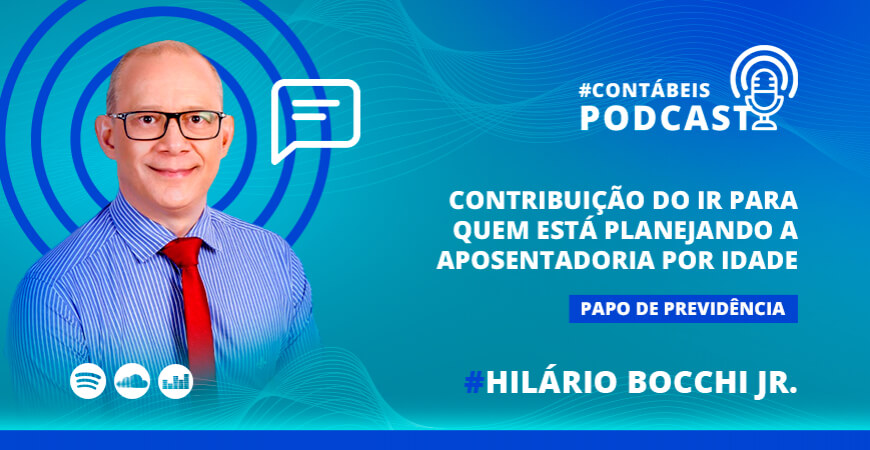 Podcast: contribuição do IR para quem está prestes a se aposentar por idade